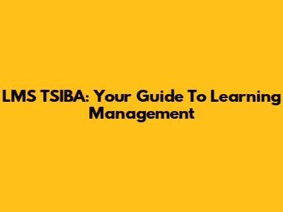 LMS TSIBA: Your Guide To Learning Management