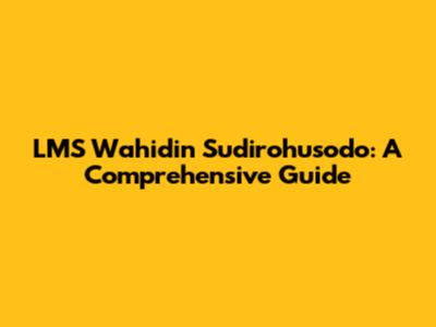 LMS Wahidin Sudirohusodo: A Comprehensive Guide