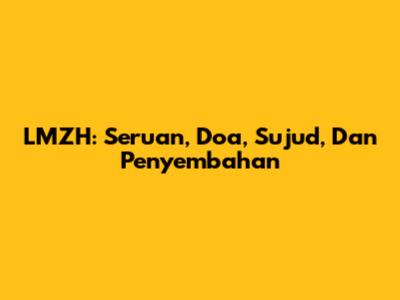 LMZH: Seruan, Doa, Sujud, Dan Penyembahan