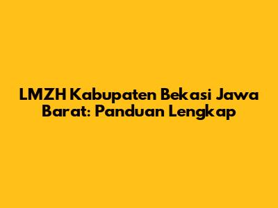 LMZH Kabupaten Bekasi Jawa Barat: Panduan Lengkap