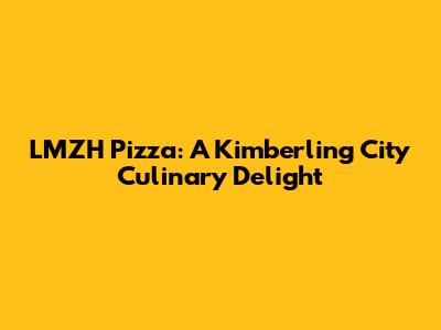 LMZH Pizza: A Kimberling City Culinary Delight