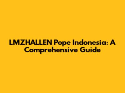 LMZHALLEN Pope Indonesia: A Comprehensive Guide