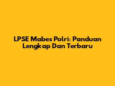 LPSE Mabes Polri: Panduan Lengkap Dan Terbaru