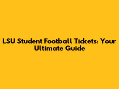 LSU Student Football Tickets: Your Ultimate Guide