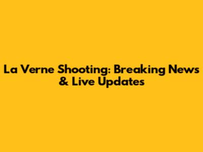 La Verne Shooting: Breaking News & Live Updates