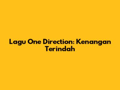 Lagu One Direction: Kenangan Terindah
