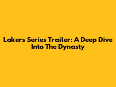 Lakers Series Trailer: A Deep Dive Into The Dynasty