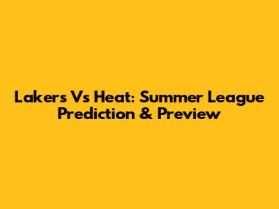 Lakers Vs Heat: Summer League Prediction & Preview