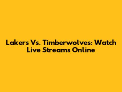 Lakers Vs. Timberwolves: Watch Live Streams Online