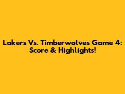 Lakers Vs. Timberwolves Game 4: Score & Highlights!