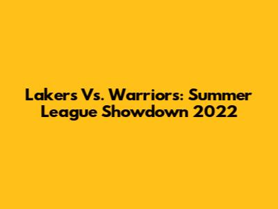 Lakers Vs. Warriors: Summer League Showdown 2022