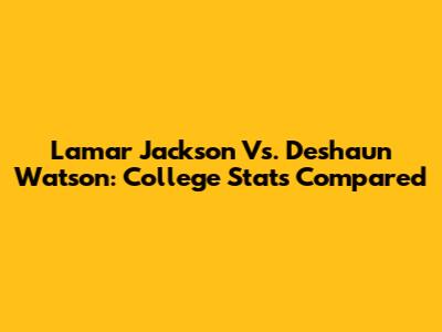 Lamar Jackson Vs. Deshaun Watson: College Stats Compared