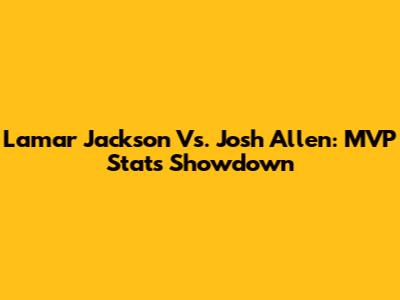 Lamar Jackson Vs. Josh Allen: MVP Stats Showdown