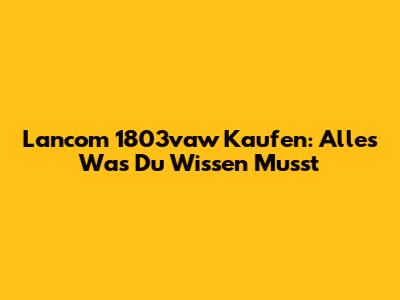 Lancom 1803vaw Kaufen: Alles Was Du Wissen Musst