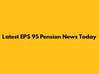 Latest EPS 95 Pension News Today