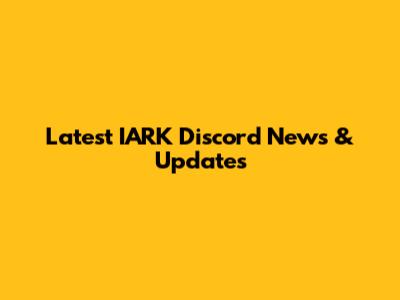 Latest IARK Discord News & Updates