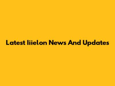 Latest Iiielon News And Updates