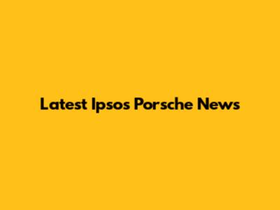 Latest Ipsos Porsche News