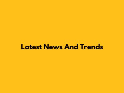 Latest News And Trends