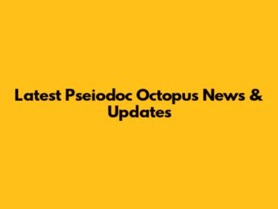 Latest Pseiodoc Octopus News & Updates