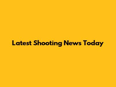 Latest Shooting News Today
