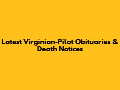 Latest Virginian-Pilot Obituaries & Death Notices