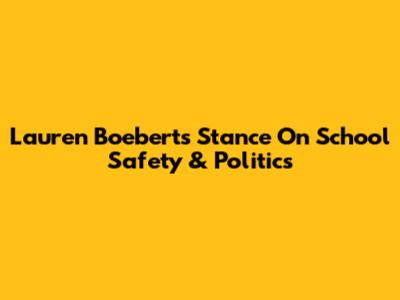 Lauren Boebert's Stance On School Safety & Politics