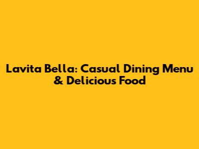 Lavita Bella: Casual Dining Menu & Delicious Food