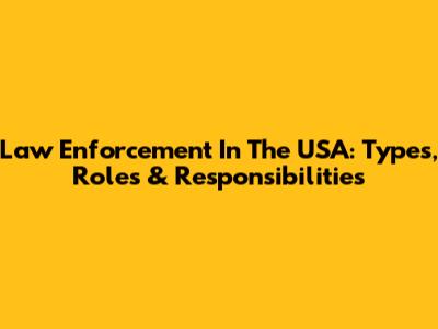 Law Enforcement In The USA: Types, Roles & Responsibilities