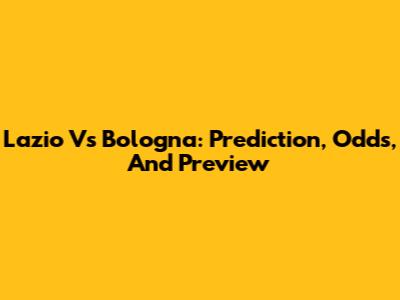 Lazio Vs Bologna: Prediction, Odds, And Preview