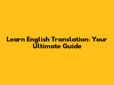 Learn English Translation: Your Ultimate Guide