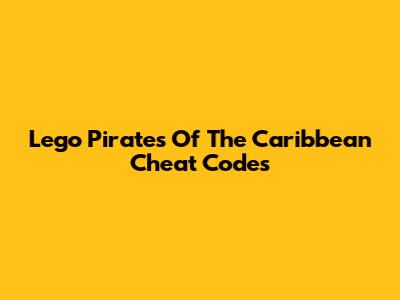Lego Pirates Of The Caribbean Cheat Codes
