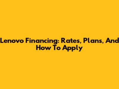 Lenovo Financing: Rates, Plans, And How To Apply
