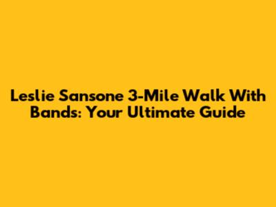 Leslie Sansone 3-Mile Walk With Bands: Your Ultimate Guide