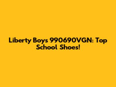 Liberty Boys 990690VGN: Top School Shoes!