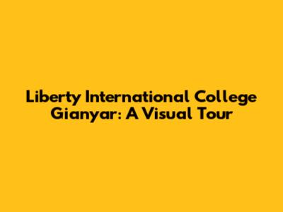 Liberty International College Gianyar: A Visual Tour