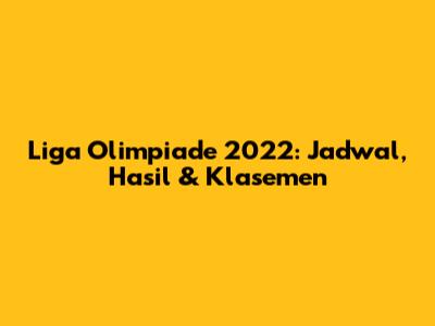 Liga Olimpiade 2022: Jadwal, Hasil & Klasemen