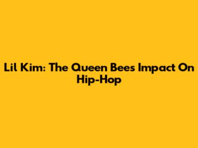 Lil' Kim: The Queen Bee's Impact On Hip-Hop