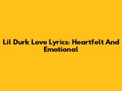 Lil Durk Love Lyrics: Heartfelt And Emotional