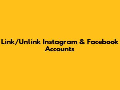 Link/Unlink Instagram & Facebook Accounts