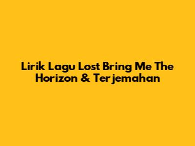 Lirik Lagu Lost Bring Me The Horizon & Terjemahan