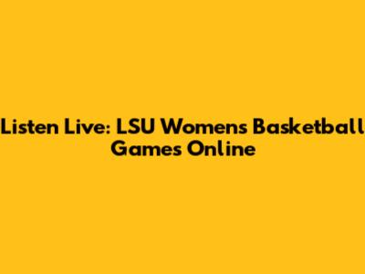 Listen Live: LSU Women's Basketball Games Online