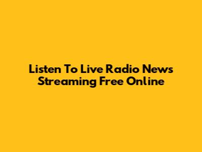 Listen To Live Radio News Streaming Free Online