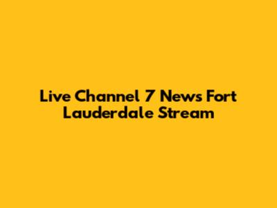 Live Channel 7 News Fort Lauderdale Stream