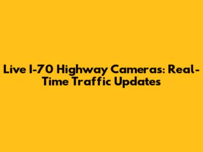 Live I-70 Highway Cameras: Real-Time Traffic Updates