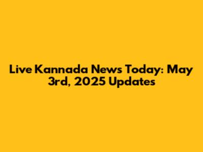 Live Kannada News Today: May 3rd, 2025 Updates