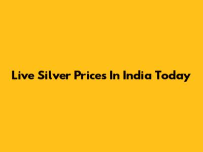 Live Silver Prices In India Today