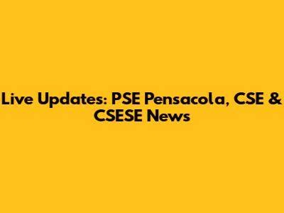 Live Updates: PSE Pensacola, CSE & CSESE News