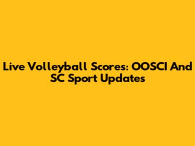Live Volleyball Scores: OOSCI And SC Sport Updates
