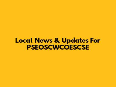 Local News & Updates For PSEOSCWCOESCSE